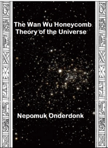      The Wan Wu Honeycomb Theory of the Universe