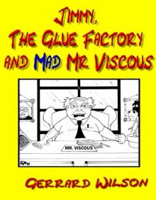      Jimmy, The Glue Factory and Mad Mr Viscous