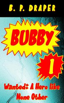      Bubby I - Wanted: A Hero like None Other