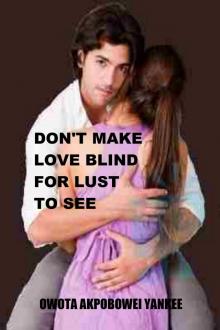      Don't Make Love Blind For Lust To See