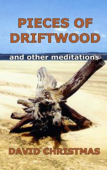     Pieces of Driftwood and other meditations