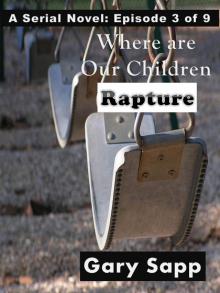      Rapture: Where are our Children (A Serial Novel) Episode 3 of 9