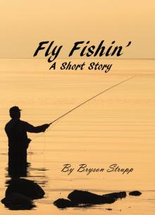      Fly Fishin' - A Short Story