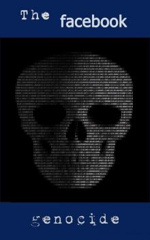      The Facebook Genocide