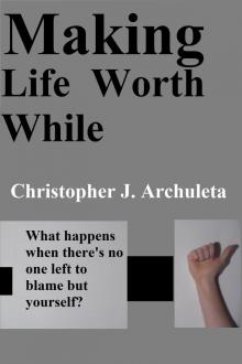      Making Life Worth While