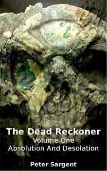      The Dead Reckoner Volume One: Absolution and Desolation