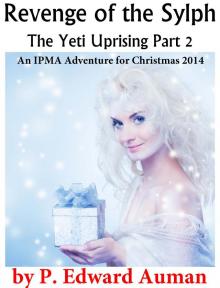      Revenge of the Sylph, The Yeti Uprising Part 2: An IPMA Adventure for Christmas 2014