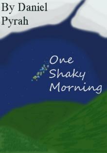      One Shaky Morning