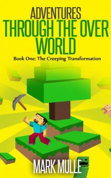      Adventures Through the Over World, Book One: The Creeping Transformation