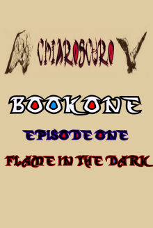      ChiarOscuro Book One - Episode One - Flame In The Dark