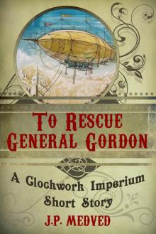     To Rescue General Gordon (a steampunk short story)