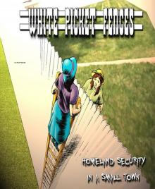      White Picket Fences: Homeland Security in a small town, and other tales of The Great American Westerly Midwest