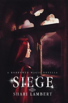      Siege:  A Borrowed Magic Novella
