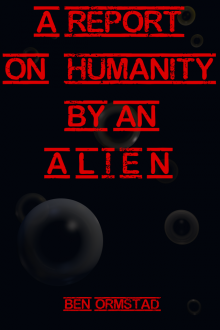      A Report on Humanity by an Alien