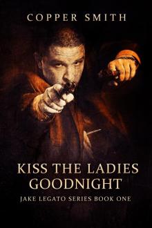      Kiss The Ladies Goodnight: (Jake Legato Private Investigator Series 1)