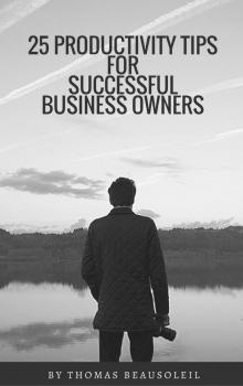      25 Productivity Tips for Successful Business Owners
