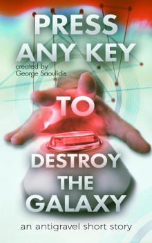      Press Any Key To Destroy The Galaxy
