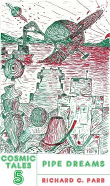      Cosmic Tales 5: Pipe Dreams