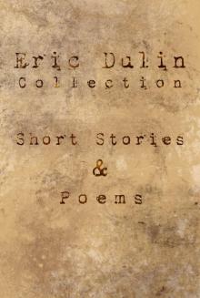      Eric Dulin Collection: Short Stories and Poems