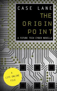     The Origin Point: A Future Tech Cyber Novella