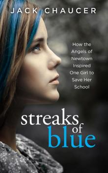      Streaks of Blue: How the Angels of Newtown Inspired One Girl to Save Her School
