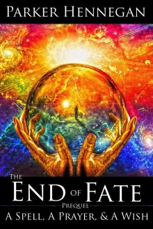      A Spell, A Prayer, & A Wish: Prequel of The End of Fate Trilogy