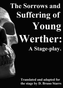      The Sorrows and Suffering of Young Werther: A Stage-play