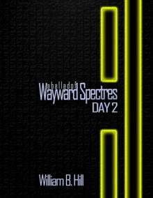      A Ballad of Wayward Spectres: Day 2