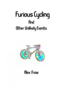      Furious Cycling And Other Unlikely Events