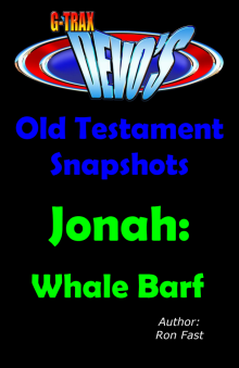      G-TRAX Devo's-Old Testament Snapshots: Jonah