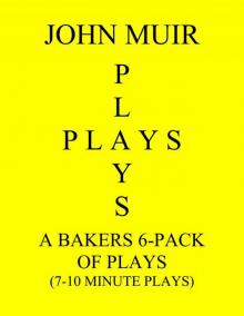      A Baker's 6-Pack Of Plays (7-10 Minute plays)