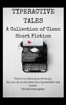      Typeractive Tales: A  Collection of Clean Short Fiction