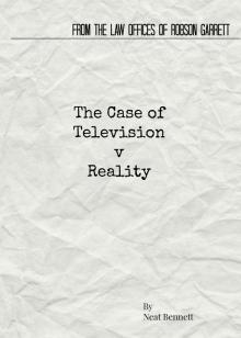      From the Law Offices of Robson Garrett: The Case of Television v Reality
