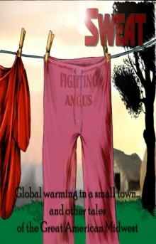      SWEAT: Global Warming in a Small Town & other tales of The Great American Westerly Midwest