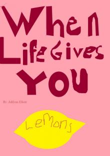      When Life Gives You Lemons