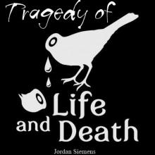      Tragedy of Life & Death