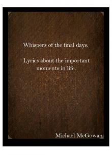      Whispers of the final days: Lyrics about the important moments in life.