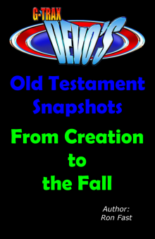      G-TRAX Devo's-Old Testament Snapshots: Creation to the Fall