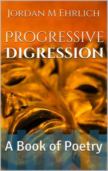      Progressive Digression: A Book of Poetry