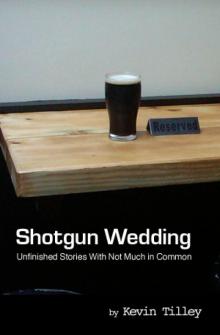      Shotgun Wedding:  Unfinished Stories With Not Much in Common