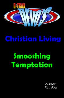      G-TRAX Devo's-Christian Living: Smooshing Temptation