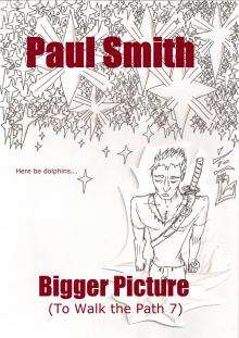      The Bigger Picture (To Walk the Path 7)