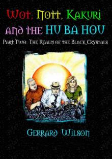      Wot, Nott, Kakuri and the Hu Ba Hou - Part Two: The Realm of the Black Crystals