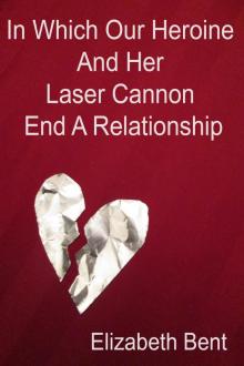      In Which Our Heroine and Her Laser Cannon End a Relationship