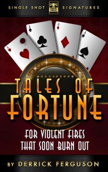      Tales of Fortune: For Violent Fires That Soon Burn Out