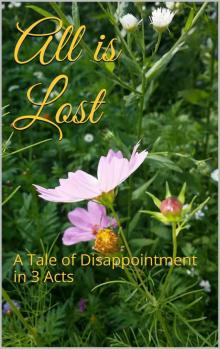      All is Lost: A Tale of Disappointment in 3 Acts