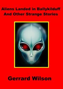      Aliens Landed In Ballykilduff And Other Strange Stories