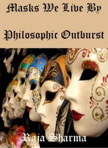      Masks We Live By: Philosophic Outburst