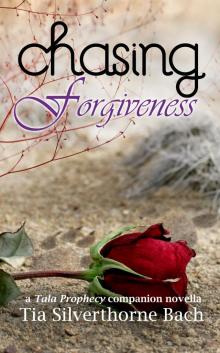      Chasing Forgiveness: A Tala Prophecy Companion Novella
