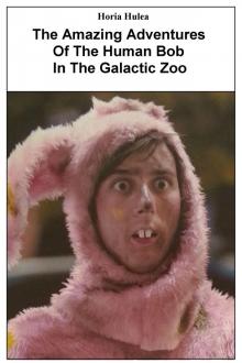      The Amazing Adventures Of The Human Bob In The Galactic Zoo